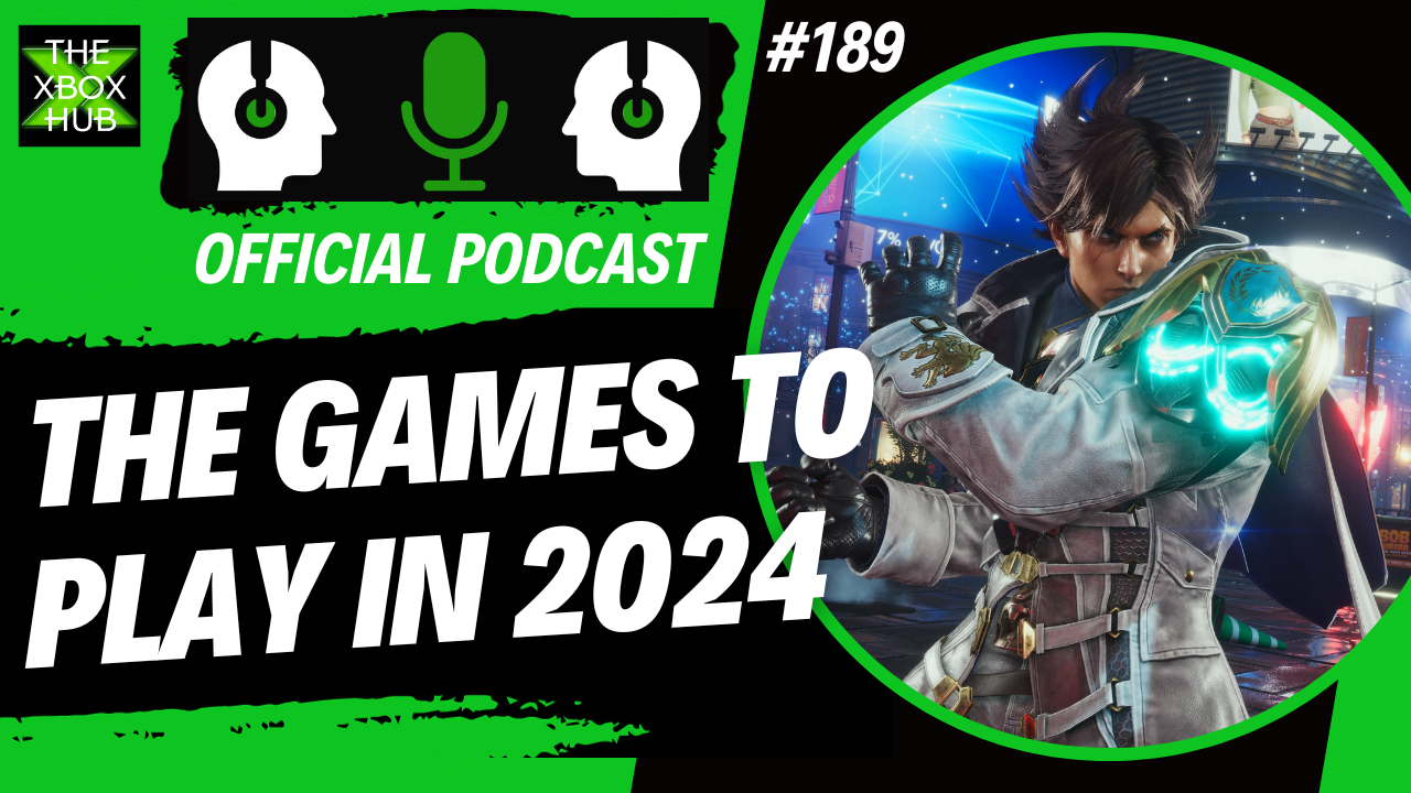 The Xbox Games to Play in 2024 TheXboxHub Official Podcast 189